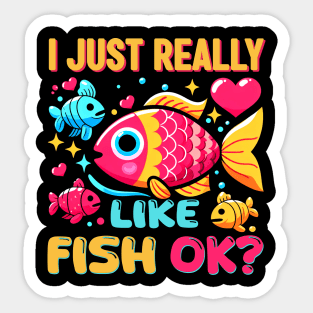 I JUST REALLY LIKE FISH OK FUNNY TROPICAL FISH Sticker